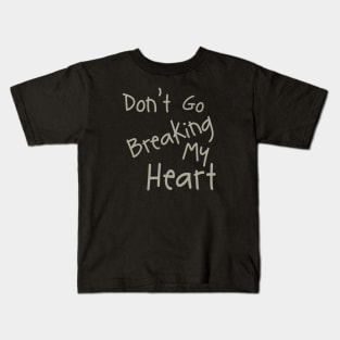 Don't Go Breaking My Heart Kids T-Shirt